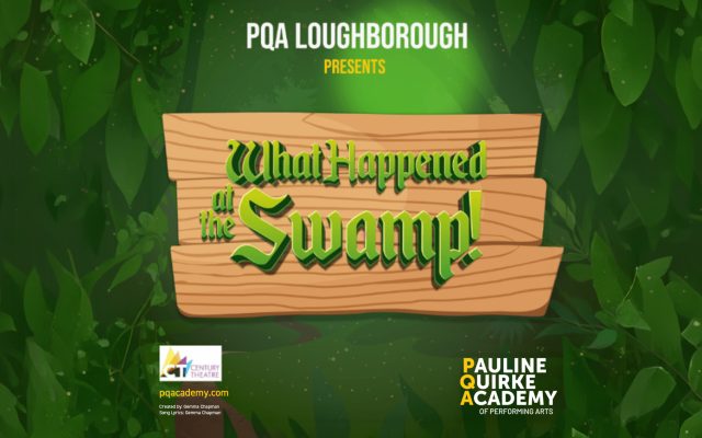 Square promotional poster with a green jungle/swamp background. At the top, white text reads “PQA Loughborough presents.” In the centre, a wooden sign graphic displays the title “What Happened at the Swamp!” in large stylised green lettering. The bottom left includes the PQA (Pauline Quirke Academy) and Century Theatre logos along with a website link. The bottom right features the “Pauline Quirke Academy of Performing Arts” logo in yellow and white text.